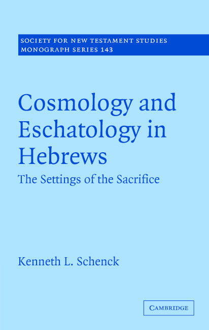 Cosmology and Eschatology in Hebrews; The Settings of the Sacrifice (Hardback) 9780521883238