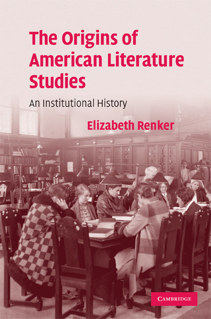 The Origins of American Literature Studies; An Institutional History (Hardback) 9780521883450