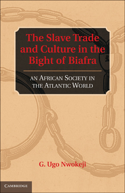 The Slave Trade and Culture in the Bight of Biafra; An African Society in the Atlantic World (Hardback) 9780521883474