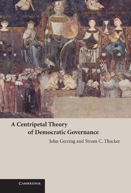 A Centripetal Theory of Democratic Governance (Hardback) 9780521883948