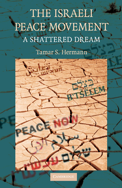 The Israeli Peace Movement; A Shattered Dream (Hardback) 9780521884099