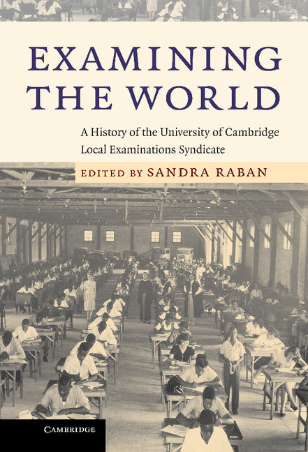 Examining the World; A History of the University of Cambridge Local Examinations Syndicate (Hardback) 9780521884143