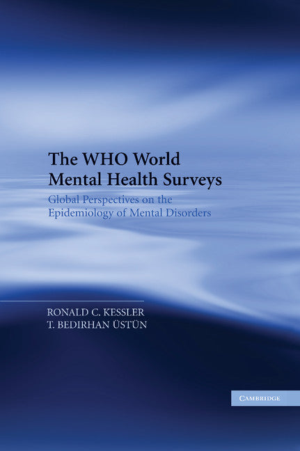 The WHO World Mental Health Surveys; Global Perspectives on the Epidemiology of Mental Disorders (Hardback) 9780521884198