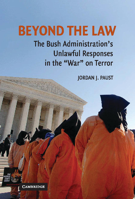 Beyond the Law; The Bush Administration's Unlawful Responses in the "War" on Terror (Hardback) 9780521884266