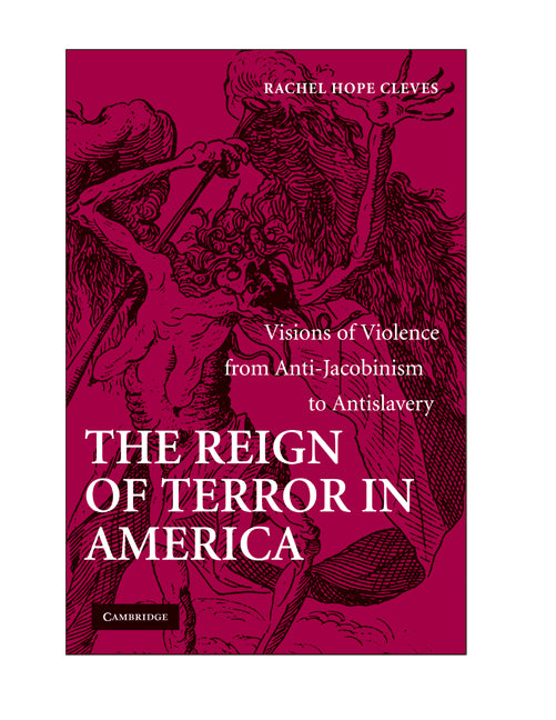 The Reign of Terror in America; Visions of Violence from Anti-Jacobinism to Antislavery (Hardback) 9780521884358