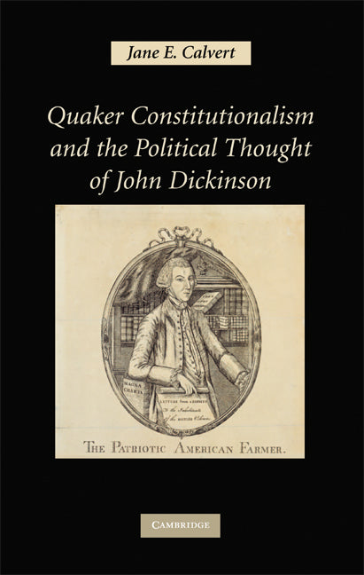 Quaker Constitutionalism and the Political Thought of John Dickinson (Hardback) 9780521884365
