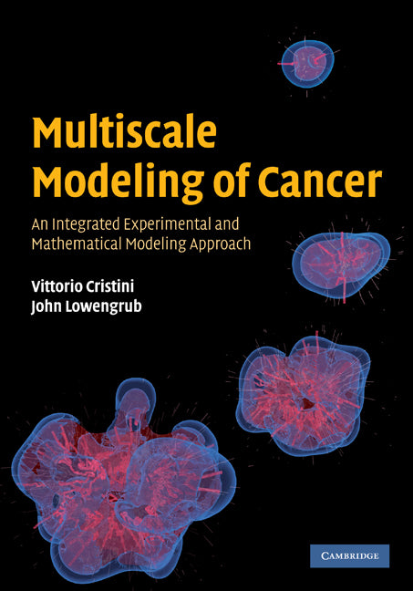 Multiscale Modeling of Cancer; An Integrated Experimental and Mathematical Modeling Approach (Hardback) 9780521884426