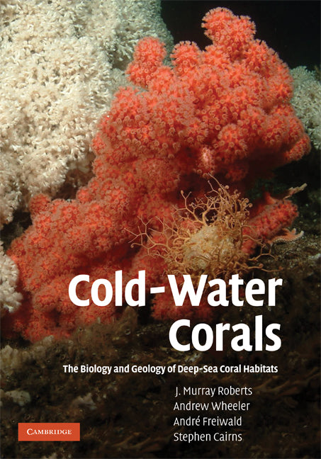 Cold-Water Corals; The Biology and Geology of Deep-Sea Coral Habitats (Hardback) 9780521884853