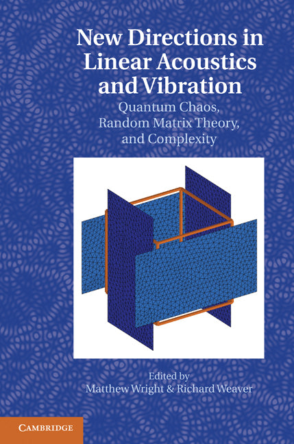 New Directions in Linear Acoustics and Vibration; Quantum Chaos, Random Matrix Theory and Complexity (Hardback) 9780521885089