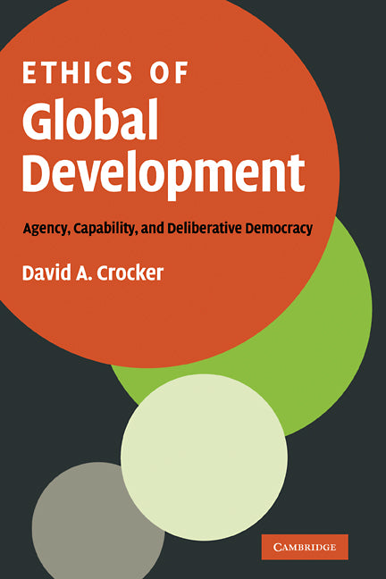 Ethics of Global Development; Agency, Capability, and Deliberative Democracy (Hardback) 9780521885195