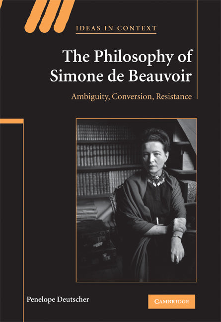 The Philosophy of Simone de Beauvoir; Ambiguity, Conversion, Resistance (Hardback) 9780521885201