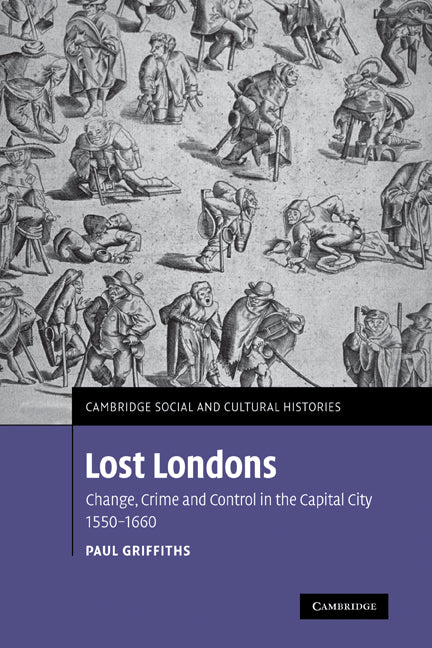 Lost Londons; Change, Crime, and Control in the Capital City, 1550–1660 (Hardback) 9780521885249