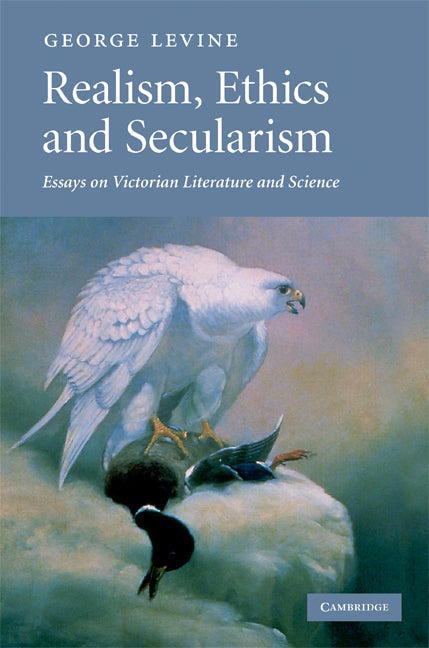Realism, Ethics and Secularism; Essays on Victorian Literature and Science (Hardback) 9780521885263