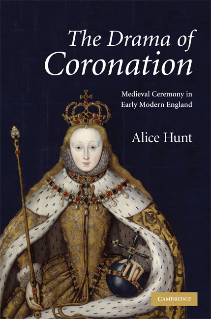 The Drama of Coronation; Medieval Ceremony in Early Modern England (Hardback) 9780521885393