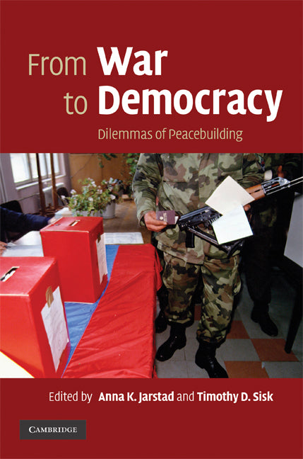 From War to Democracy; Dilemmas of Peacebuilding (Hardback) 9780521885669