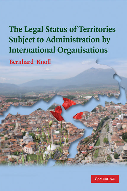 The Legal Status of Territories Subject to Administration by International Organisations (Hardback) 9780521885836