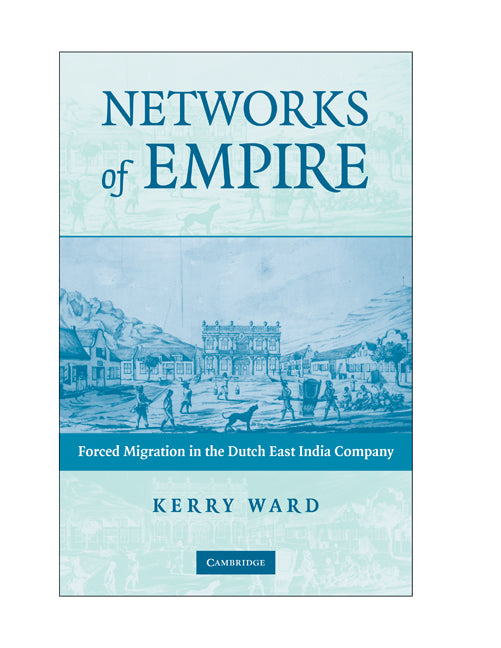 Networks of Empire; Forced Migration in the Dutch East India Company (Hardback) 9780521885867