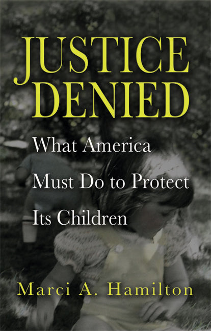 Justice Denied; What America Must Do to Protect its Children (Hardback) 9780521886215