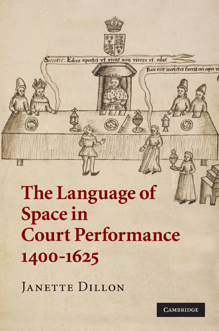 The Language of Space in Court Performance, 1400–1625 (Hardback) 9780521886413