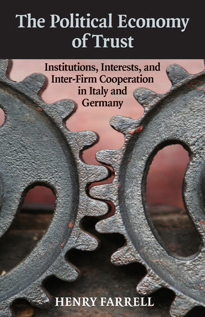 The Political Economy of Trust; Institutions, Interests, and Inter-Firm Cooperation in Italy and Germany (Hardback) 9780521886499