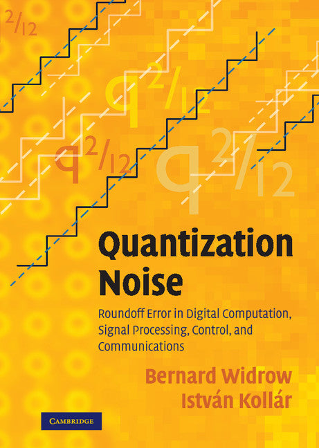 Quantization Noise; Roundoff Error in Digital Computation, Signal Processing, Control, and Communications (Hardback) 9780521886710