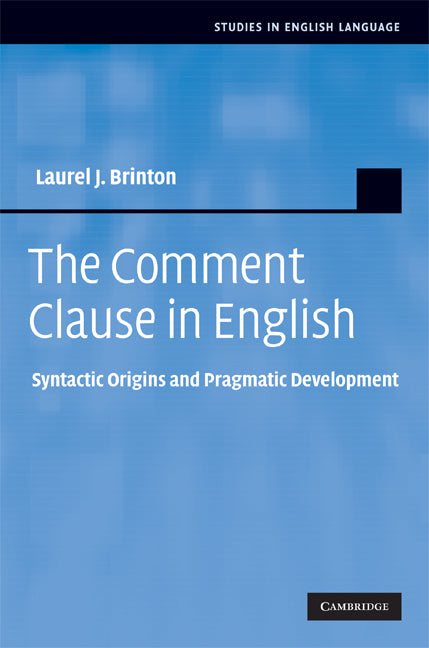 The Comment Clause in English; Syntactic Origins and Pragmatic Development (Hardback) 9780521886734