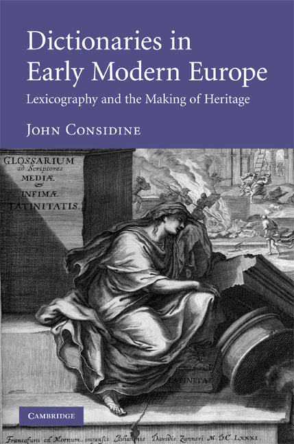 Dictionaries in Early Modern Europe; Lexicography and the Making of Heritage (Hardback) 9780521886741