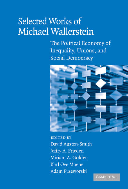 Selected Works of Michael Wallerstein; The Political Economy of Inequality, Unions, and Social Democracy (Hardback) 9780521886888