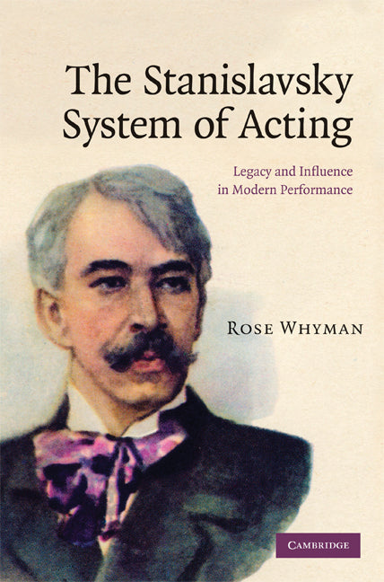 The Stanislavsky System of Acting; Legacy and Influence in Modern Performance (Hardback) 9780521886963