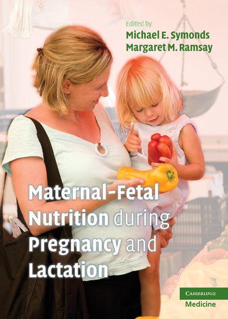 Maternal-Fetal Nutrition During Pregnancy and Lactation (Hardback) 9780521887090