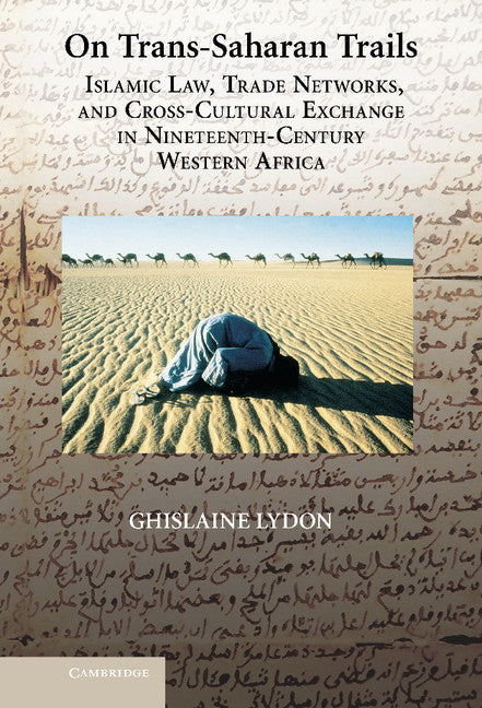 On Trans-Saharan Trails; Islamic Law, Trade Networks, and Cross-Cultural Exchange in Nineteenth-Century Western Africa (Hardback) 9780521887243