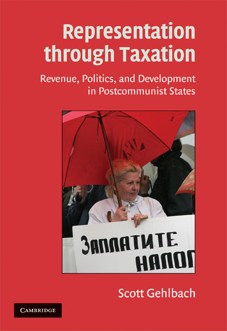 Representation through Taxation; Revenue, Politics, and Development in Postcommunist States (Hardback) 9780521887335