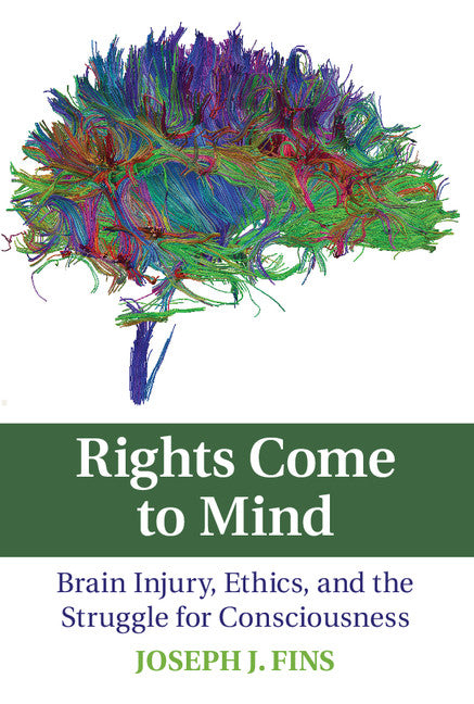 Rights Come to Mind; Brain Injury, Ethics, and the Struggle for Consciousness (Hardback) 9780521887502