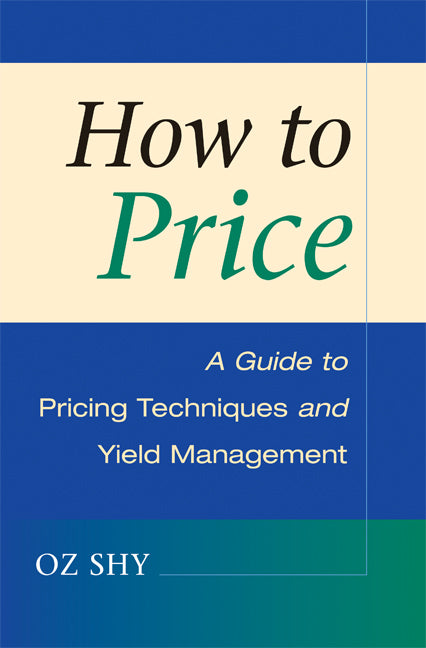 How to Price; A Guide to Pricing Techniques and Yield Management (Hardback) 9780521887595