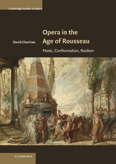 Opera in the Age of Rousseau; Music, Confrontation, Realism (Hardback) 9780521887601