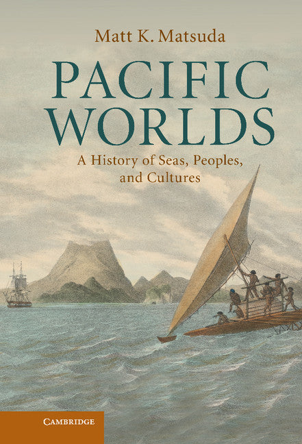 Pacific Worlds; A History of Seas, Peoples, and Cultures (Hardback) 9780521887632