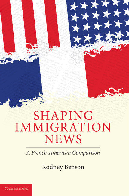 Shaping Immigration News; A French-American Comparison (Hardback) 9780521887670