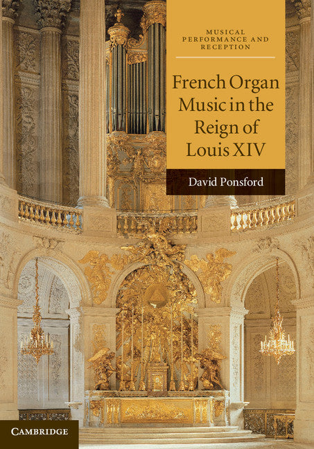 French Organ Music in the Reign of Louis XIV (Hardback) 9780521887700