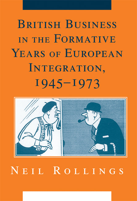 British Business in the Formative Years of European Integration, 1945–1973 (Hardback) 9780521888110