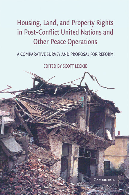 Housing, Land, and Property Rights in Post-Conflict United Nations and Other Peace Operations; A Comparative Survey and Proposal for Reform (Hardback) 9780521888233