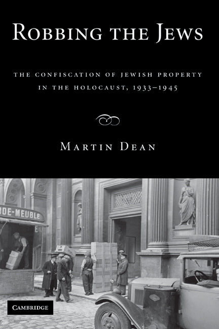 Robbing the Jews; The Confiscation of Jewish Property in the Holocaust, 1933–1945 (Hardback) 9780521888257