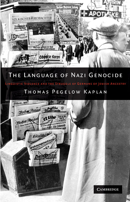 The Language of Nazi Genocide; Linguistic Violence and the Struggle of Germans of Jewish Ancestry (Hardback) 9780521888660