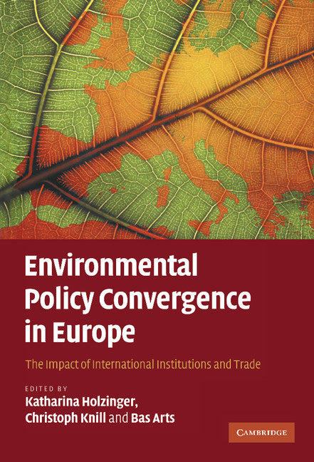 Environmental Policy Convergence in Europe; The Impact of International Institutions and Trade (Hardback) 9780521888813