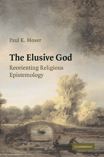 The Elusive God; Reorienting Religious Epistemology (Hardback) 9780521889032