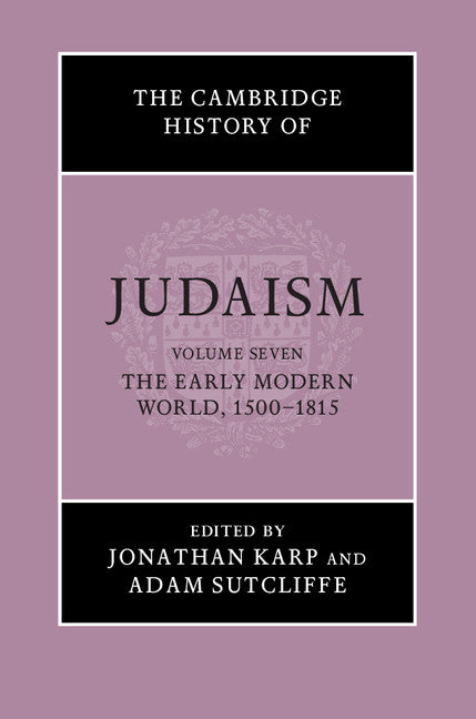 The Cambridge History of Judaism: Volume 7, The Early Modern World, 1500–1815 (Hardback) 9780521889049