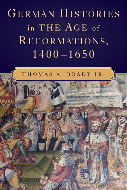 German Histories in the Age of Reformations, 1400–1650 (Hardback) 9780521889094