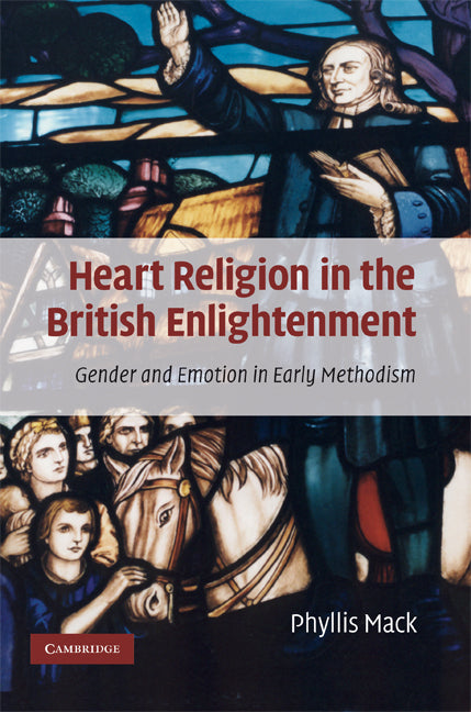 Heart Religion in the British Enlightenment; Gender and Emotion in Early Methodism (Hardback) 9780521889186