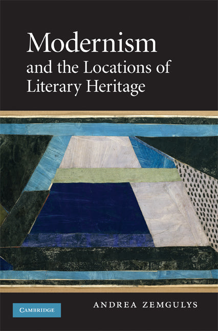 Modernism and the Locations of Literary Heritage (Hardback) 9780521889247