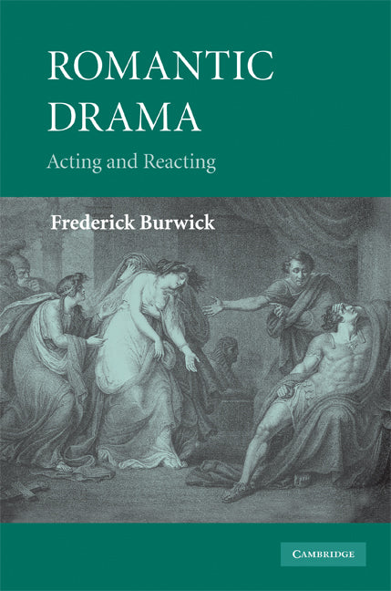 Romantic Drama; Acting and Reacting (Hardback) 9780521889674