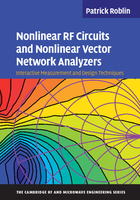 Nonlinear RF Circuits and Nonlinear Vector Network Analyzers; Interactive Measurement and Design Techniques (Hardback) 9780521889957